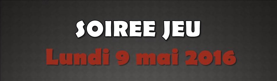 Soirée Jeu du 9 mai 2016